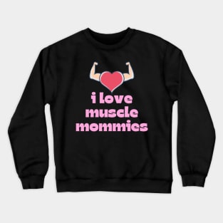 I Love Muscle Mommies - Funny Stepmother Mom Mother Fitness Sarcastic Saying Crewneck Sweatshirt